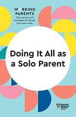 Doing It All as a Solo Parent (HBR Working Parents Series)