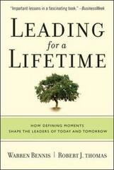 Leading for a Lifetime: How Defining Moments Shape Leaders of Today and Tomorrow by Bennis, Warren G./ Thomas, Robert J.