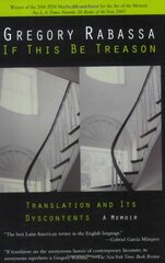 If This Be Treason: Translation and Its Dsycontents : a Memoir