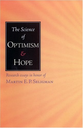 The Science of Optimism and Hope: Research Essays in Honor of Martin E.P. Seligman