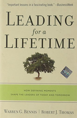 Leading for a Lifetime: How Defining Moments Shape Leaders of Today and Tomorrow by Bennis, Warren G./ Thomas, Robert J.