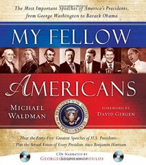 My Fellow Americans: The Most Important Speeches of America's Presidents, from George Washington to Barack Obama